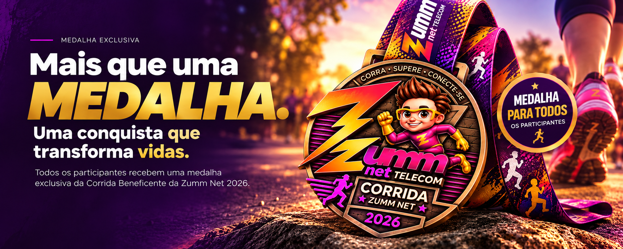 Mais que uma medalha. Uma conquista que transforma vidas. Medalha para todos os participantes da Corrida Beneficente Zumm Net 2026.